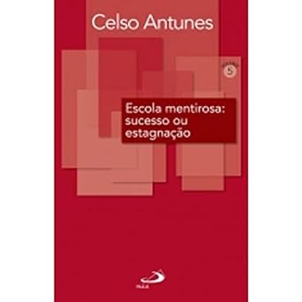 Escola mentirosa sucesso ou estagnacao (D Celso Antunes